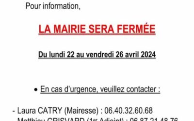 La mairie sera fermée la semaine prochaine Du 22 au 26 avril 2024.En cas d’urgence vous pouvez contacter Mme CATRY : 06 40 32 60 68 M. GRISVARD : 06 87 21 48 7